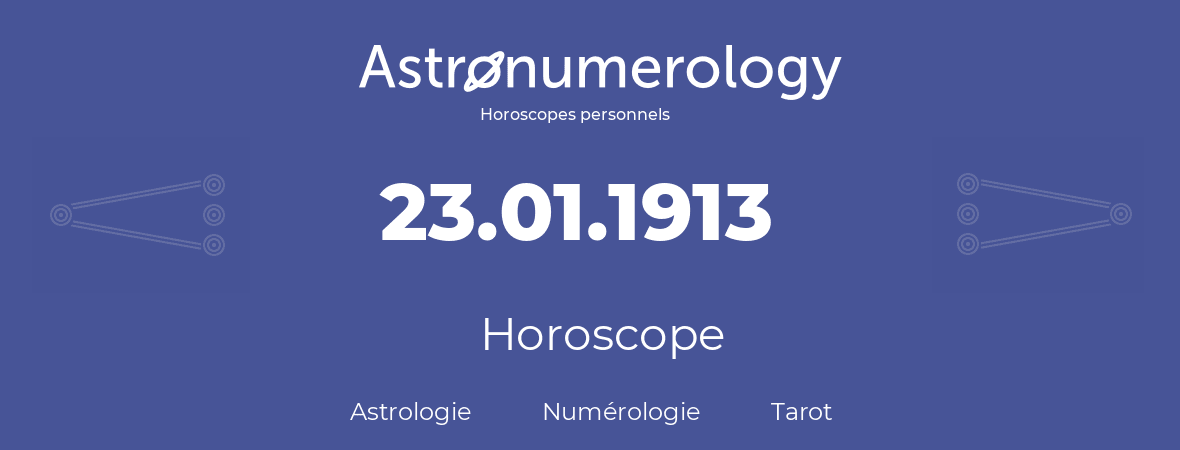 Horoscope pour anniversaire (jour de naissance): 23.01.1913 (23 Janvier 1913)