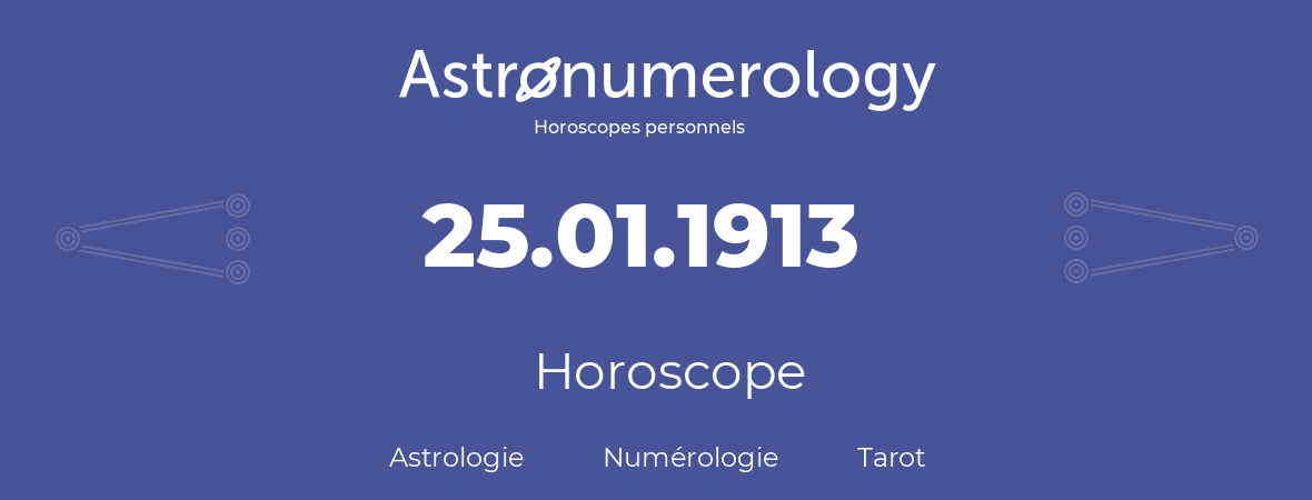 Horoscope pour anniversaire (jour de naissance): 25.01.1913 (25 Janvier 1913)