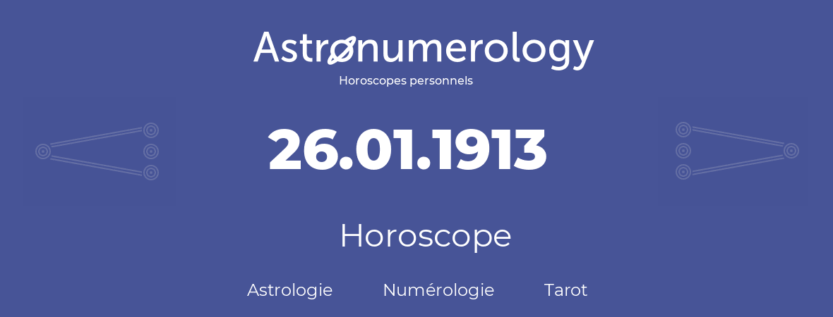 Horoscope pour anniversaire (jour de naissance): 26.01.1913 (26 Janvier 1913)