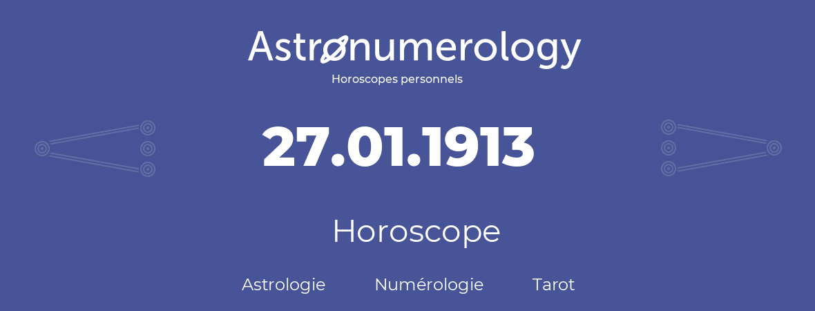 Horoscope pour anniversaire (jour de naissance): 27.01.1913 (27 Janvier 1913)