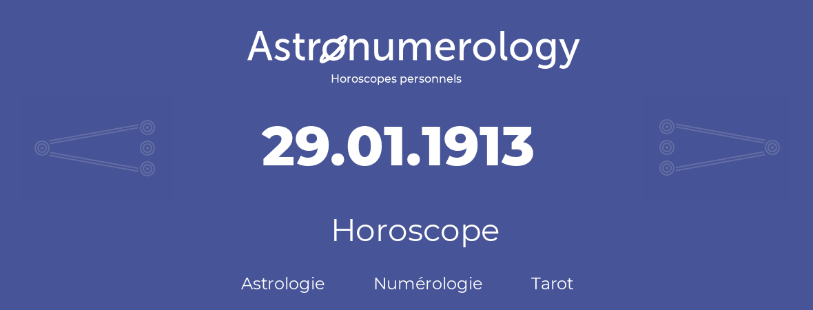 Horoscope pour anniversaire (jour de naissance): 29.01.1913 (29 Janvier 1913)