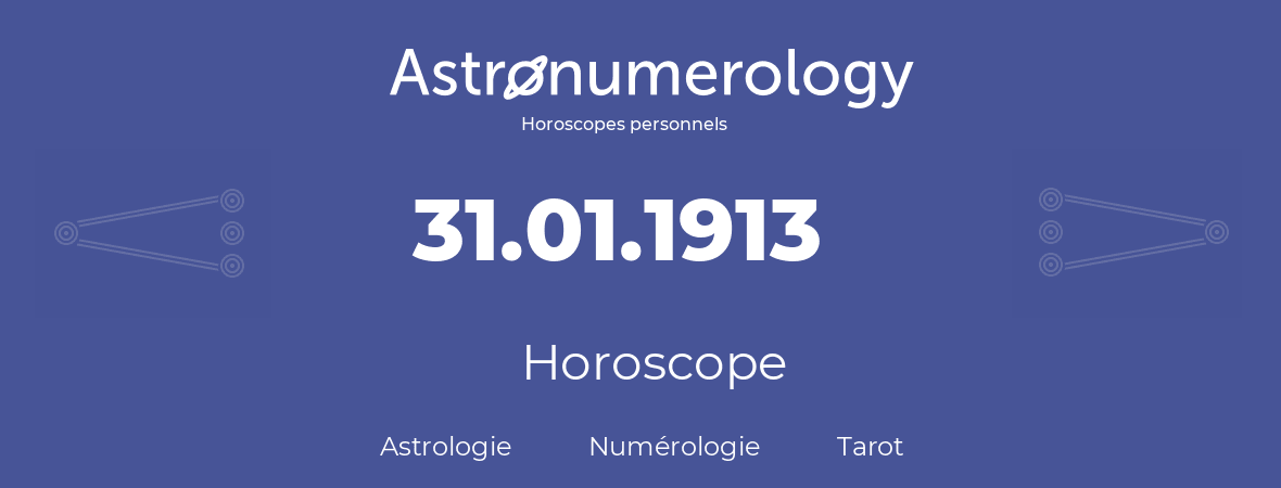 Horoscope pour anniversaire (jour de naissance): 31.01.1913 (31 Janvier 1913)