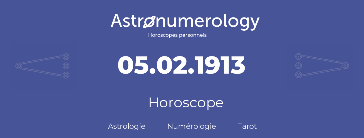 Horoscope pour anniversaire (jour de naissance): 05.02.1913 (05 Février 1913)