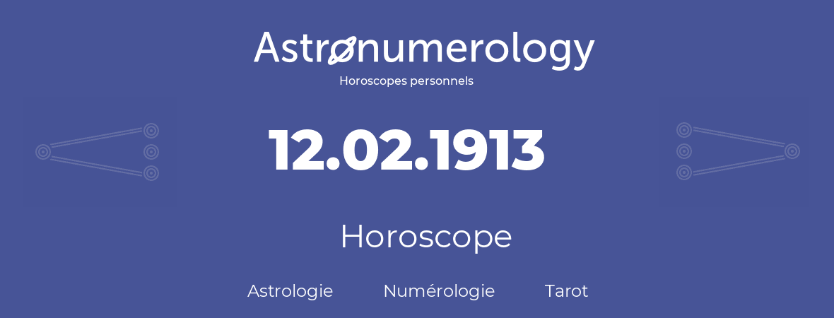 Horoscope pour anniversaire (jour de naissance): 12.02.1913 (12 Février 1913)