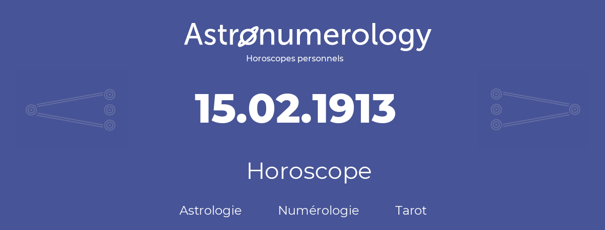 Horoscope pour anniversaire (jour de naissance): 15.02.1913 (15 Février 1913)