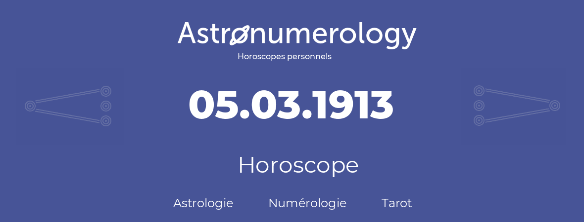 Horoscope pour anniversaire (jour de naissance): 05.03.1913 (5 Mars 1913)