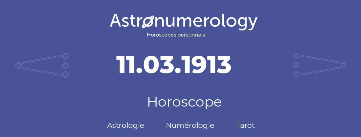 Horoscope pour anniversaire (jour de naissance): 11.03.1913 (11 Mars 1913)