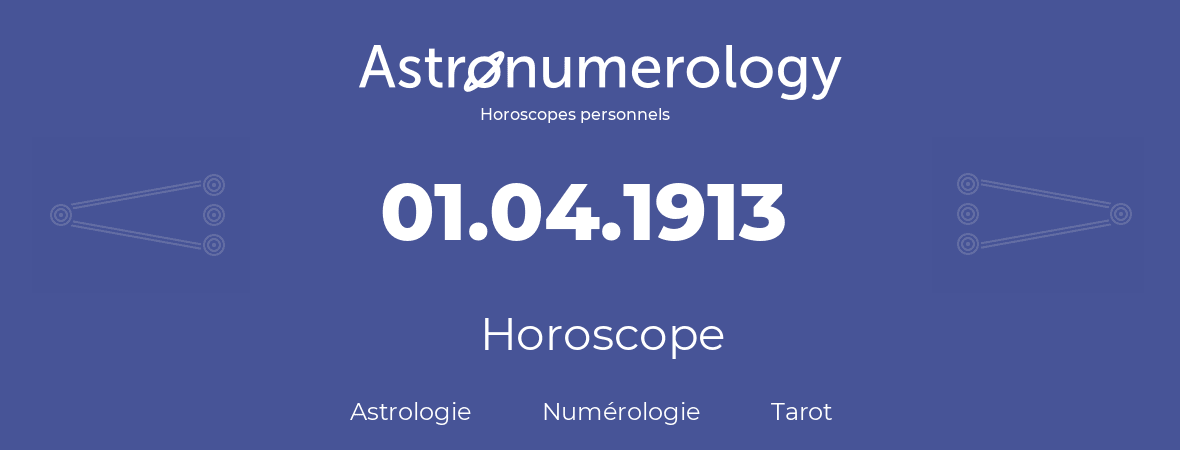 Horoscope pour anniversaire (jour de naissance): 01.04.1913 (01 Avril 1913)