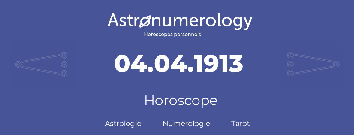 Horoscope pour anniversaire (jour de naissance): 04.04.1913 (4 Avril 1913)
