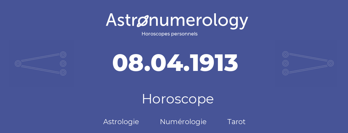 Horoscope pour anniversaire (jour de naissance): 08.04.1913 (8 Avril 1913)