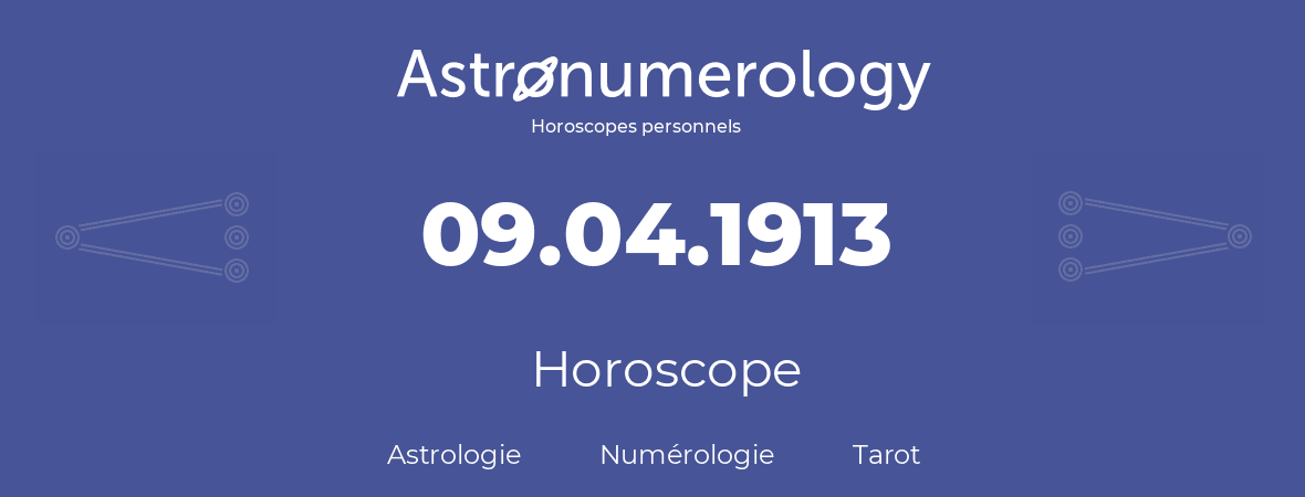 Horoscope pour anniversaire (jour de naissance): 09.04.1913 (9 Avril 1913)