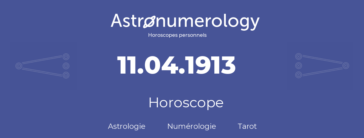 Horoscope pour anniversaire (jour de naissance): 11.04.1913 (11 Avril 1913)