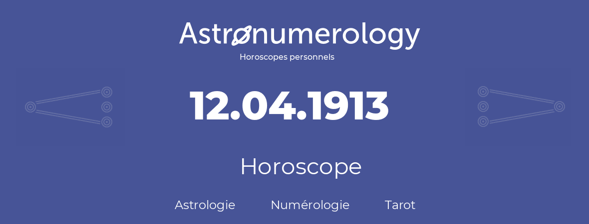 Horoscope pour anniversaire (jour de naissance): 12.04.1913 (12 Avril 1913)