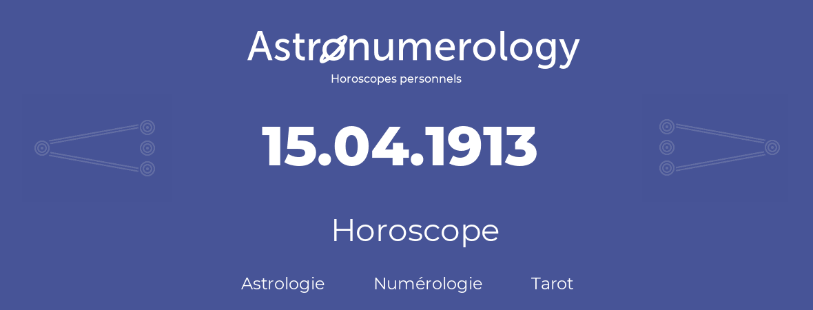 Horoscope pour anniversaire (jour de naissance): 15.04.1913 (15 Avril 1913)