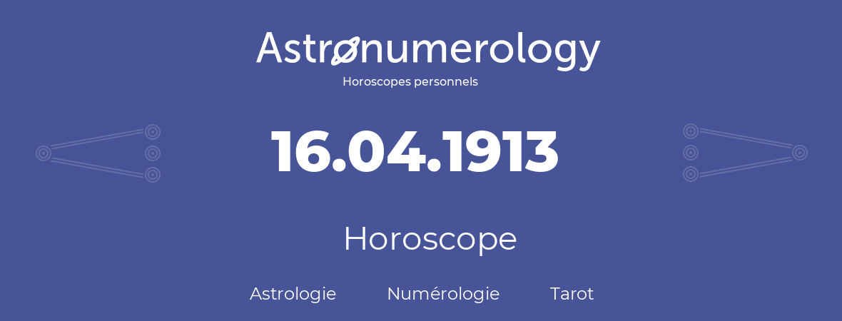 Horoscope pour anniversaire (jour de naissance): 16.04.1913 (16 Avril 1913)