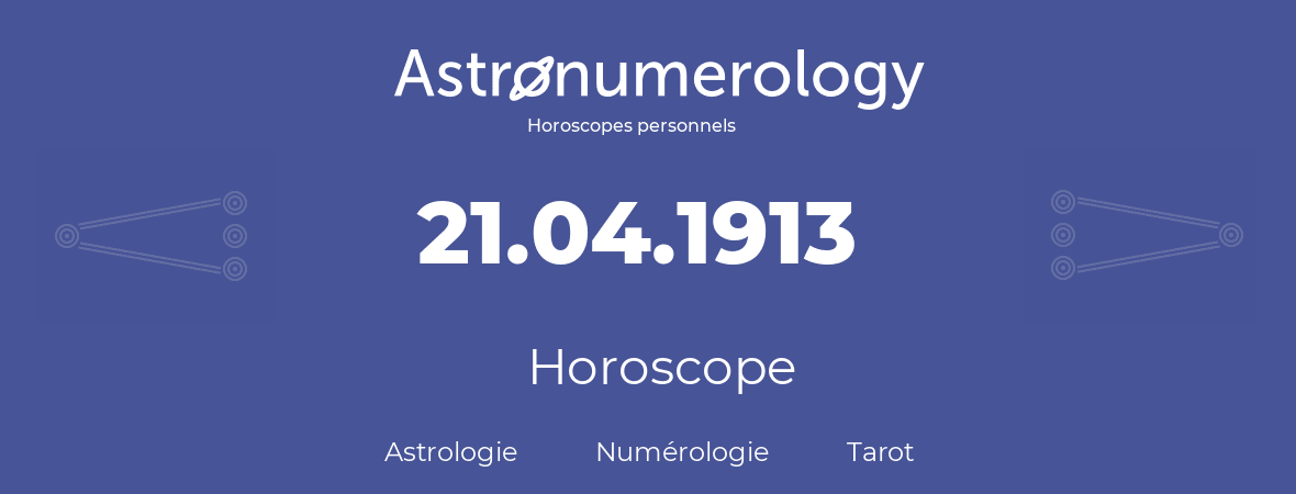 Horoscope pour anniversaire (jour de naissance): 21.04.1913 (21 Avril 1913)