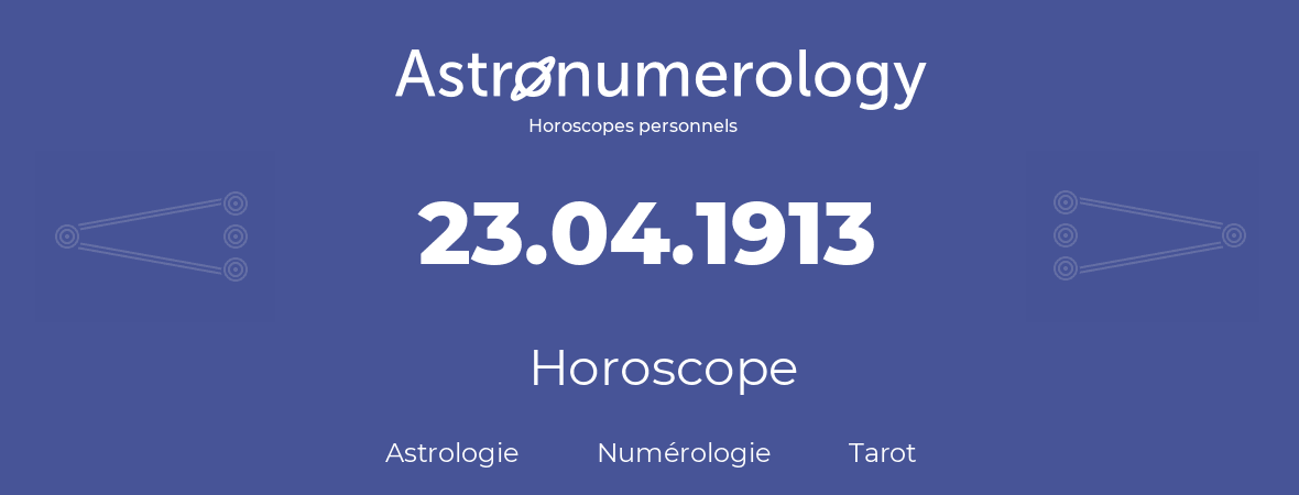 Horoscope pour anniversaire (jour de naissance): 23.04.1913 (23 Avril 1913)