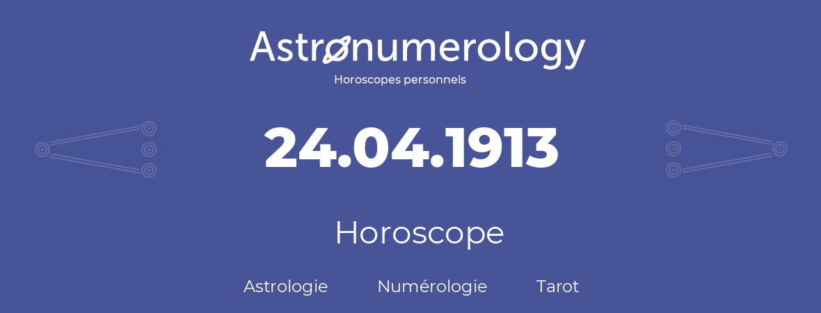 Horoscope pour anniversaire (jour de naissance): 24.04.1913 (24 Avril 1913)