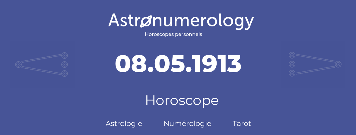 Horoscope pour anniversaire (jour de naissance): 08.05.1913 (08 Mai 1913)