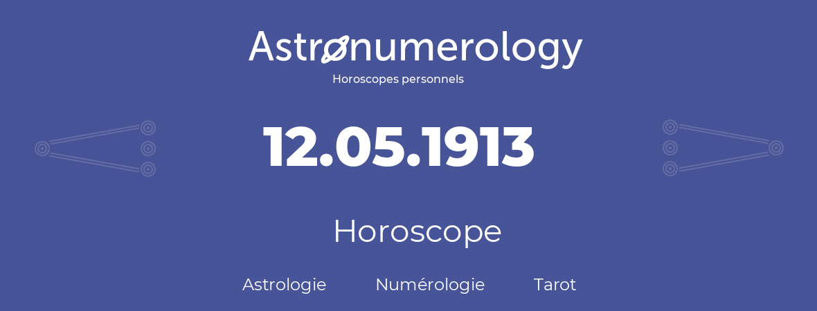 Horoscope pour anniversaire (jour de naissance): 12.05.1913 (12 Mai 1913)