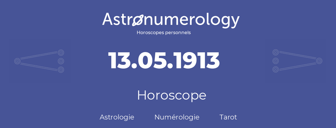Horoscope pour anniversaire (jour de naissance): 13.05.1913 (13 Mai 1913)