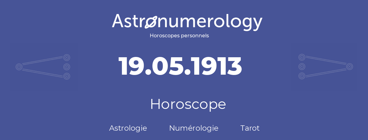 Horoscope pour anniversaire (jour de naissance): 19.05.1913 (19 Mai 1913)