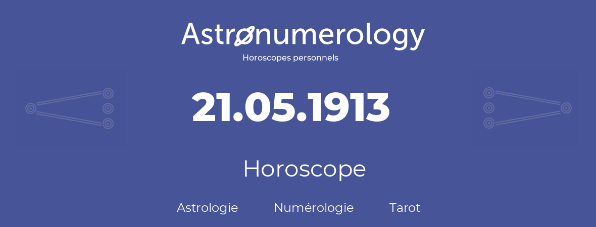 Horoscope pour anniversaire (jour de naissance): 21.05.1913 (21 Mai 1913)