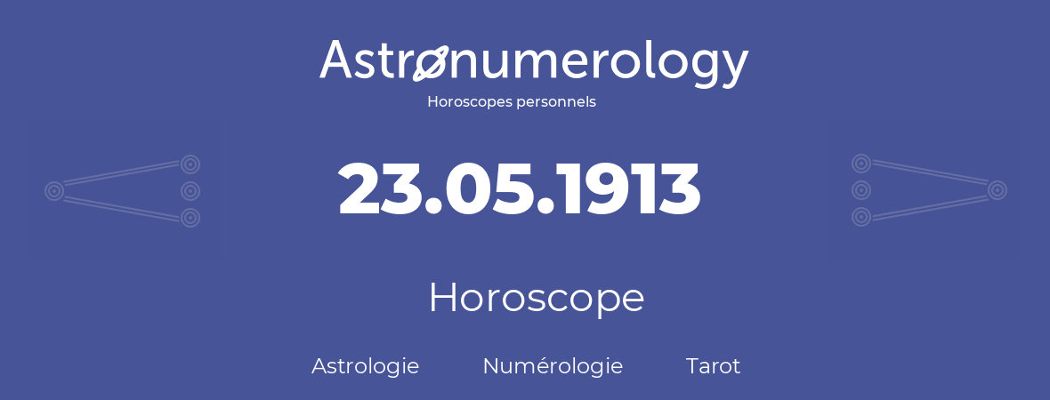 Horoscope pour anniversaire (jour de naissance): 23.05.1913 (23 Mai 1913)