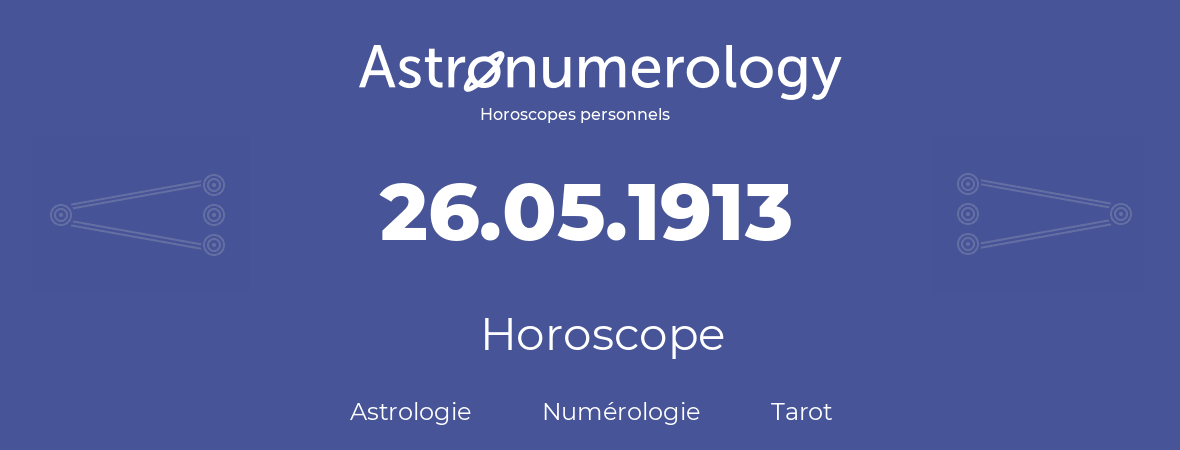 Horoscope pour anniversaire (jour de naissance): 26.05.1913 (26 Mai 1913)
