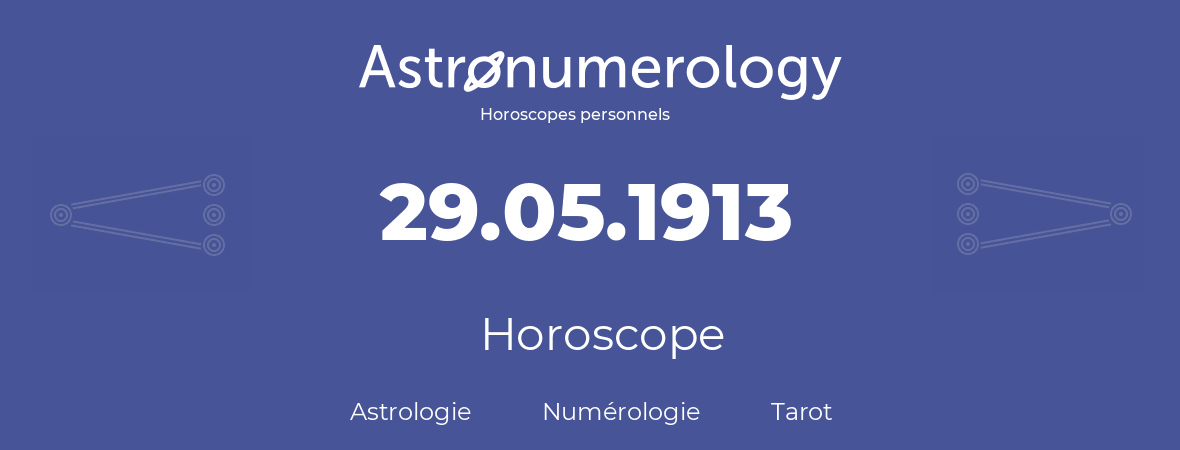 Horoscope pour anniversaire (jour de naissance): 29.05.1913 (29 Mai 1913)