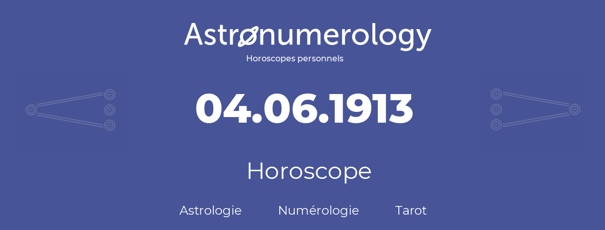 Horoscope pour anniversaire (jour de naissance): 04.06.1913 (04 Juin 1913)