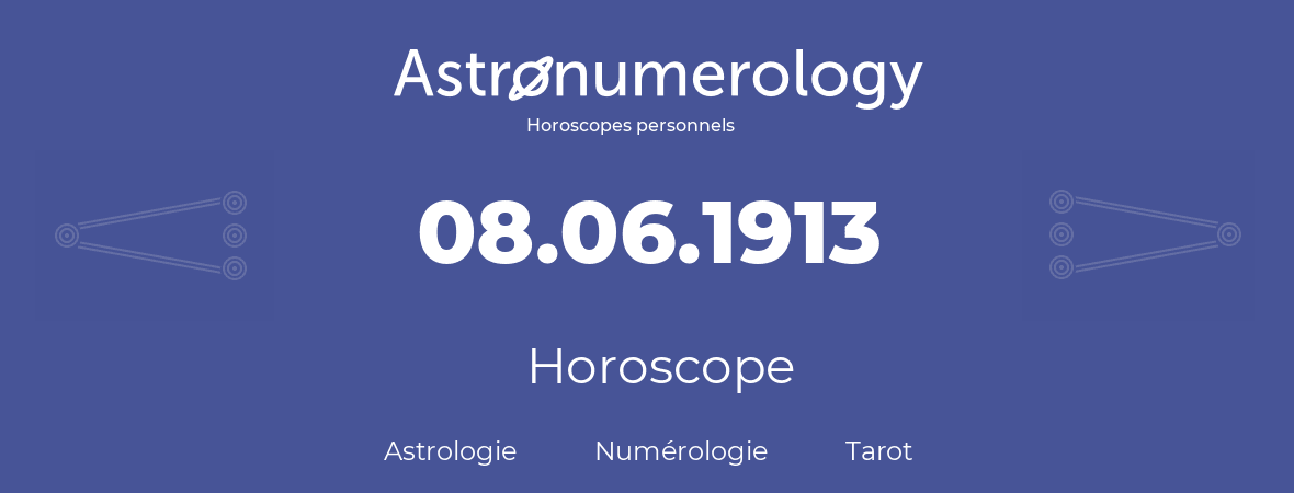 Horoscope pour anniversaire (jour de naissance): 08.06.1913 (08 Juin 1913)