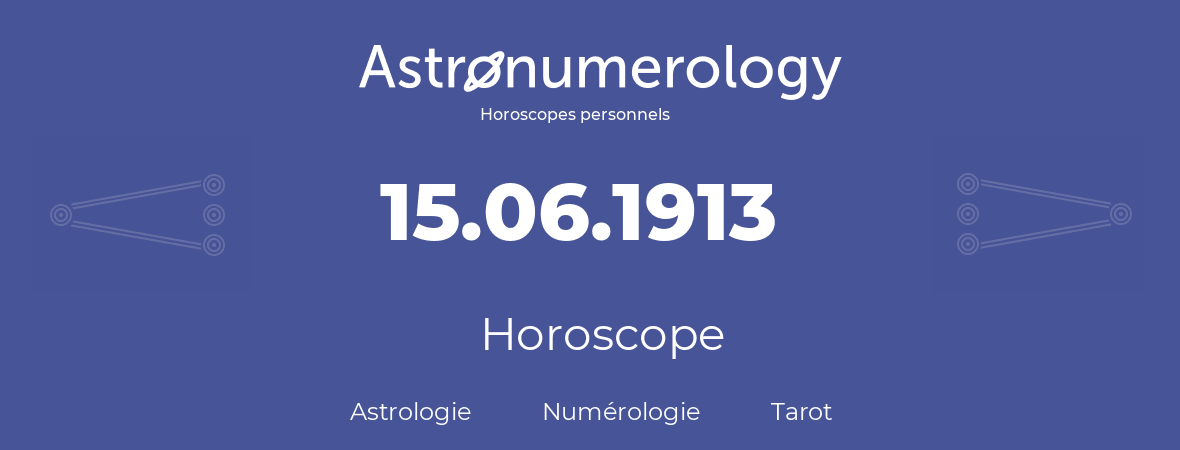 Horoscope pour anniversaire (jour de naissance): 15.06.1913 (15 Juin 1913)