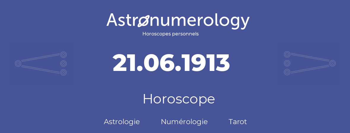 Horoscope pour anniversaire (jour de naissance): 21.06.1913 (21 Juin 1913)
