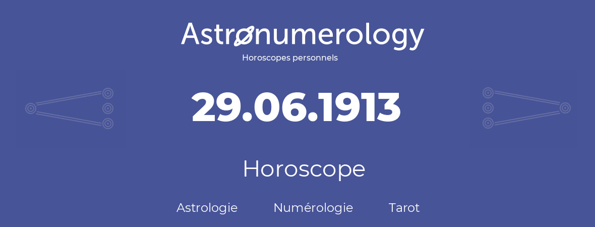 Horoscope pour anniversaire (jour de naissance): 29.06.1913 (29 Juin 1913)