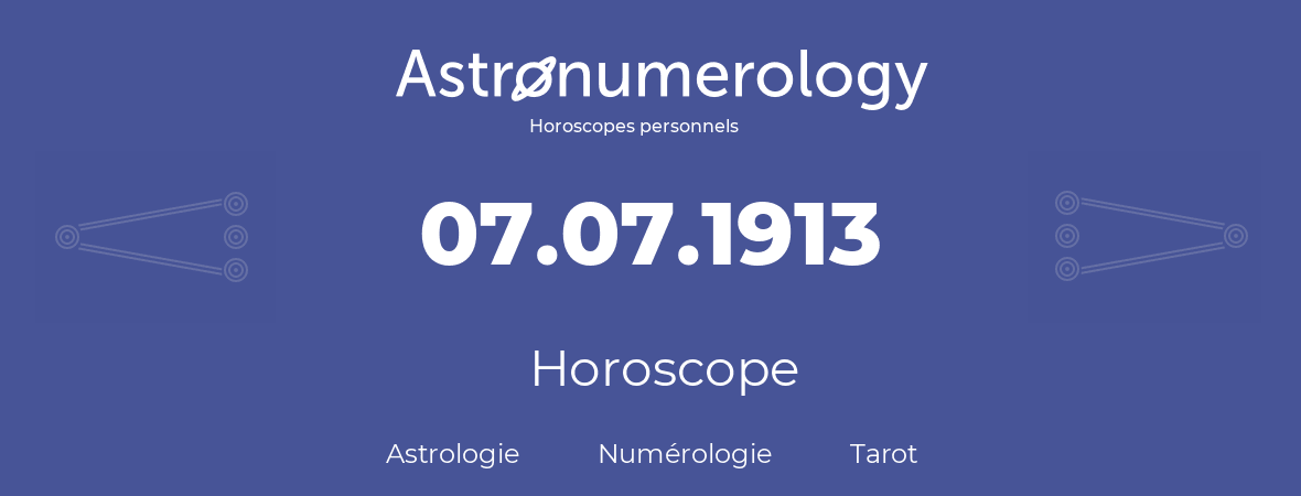 Horoscope pour anniversaire (jour de naissance): 07.07.1913 (7 Juillet 1913)