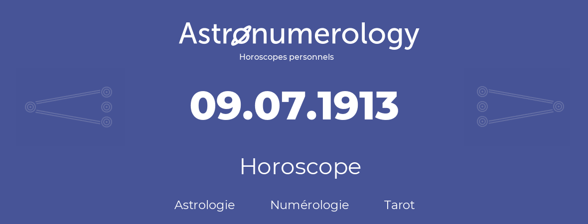 Horoscope pour anniversaire (jour de naissance): 09.07.1913 (09 Juillet 1913)