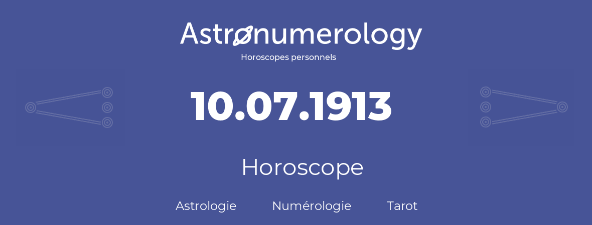 Horoscope pour anniversaire (jour de naissance): 10.07.1913 (10 Juillet 1913)