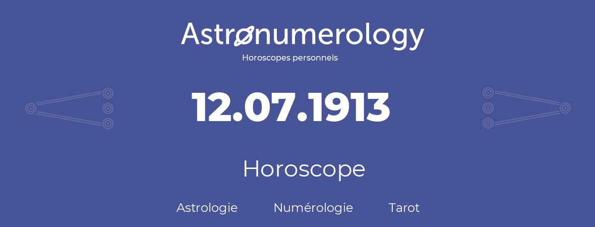 Horoscope pour anniversaire (jour de naissance): 12.07.1913 (12 Juillet 1913)