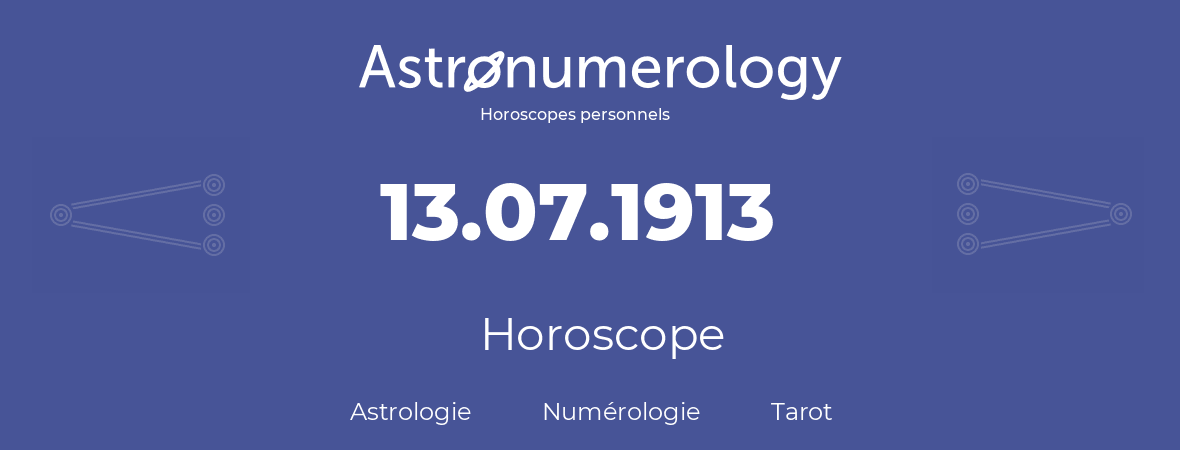 Horoscope pour anniversaire (jour de naissance): 13.07.1913 (13 Juillet 1913)