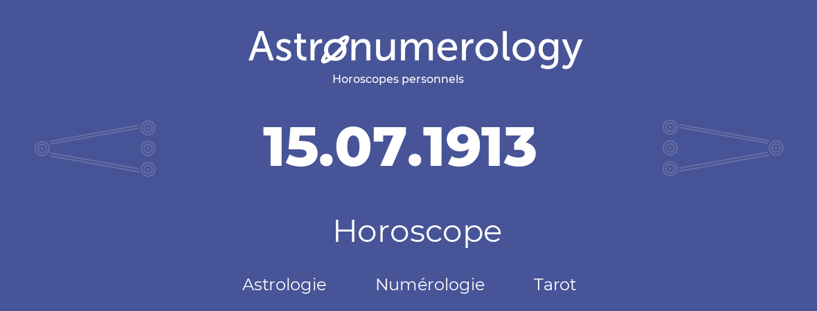 Horoscope pour anniversaire (jour de naissance): 15.07.1913 (15 Juillet 1913)