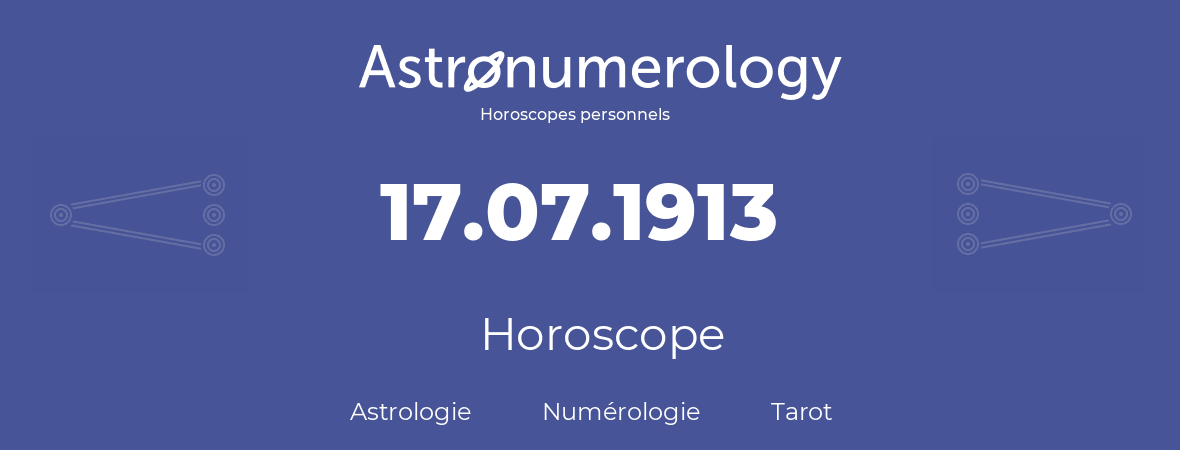 Horoscope pour anniversaire (jour de naissance): 17.07.1913 (17 Juillet 1913)