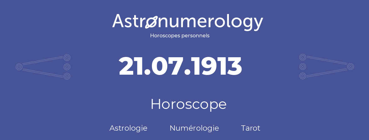 Horoscope pour anniversaire (jour de naissance): 21.07.1913 (21 Juillet 1913)