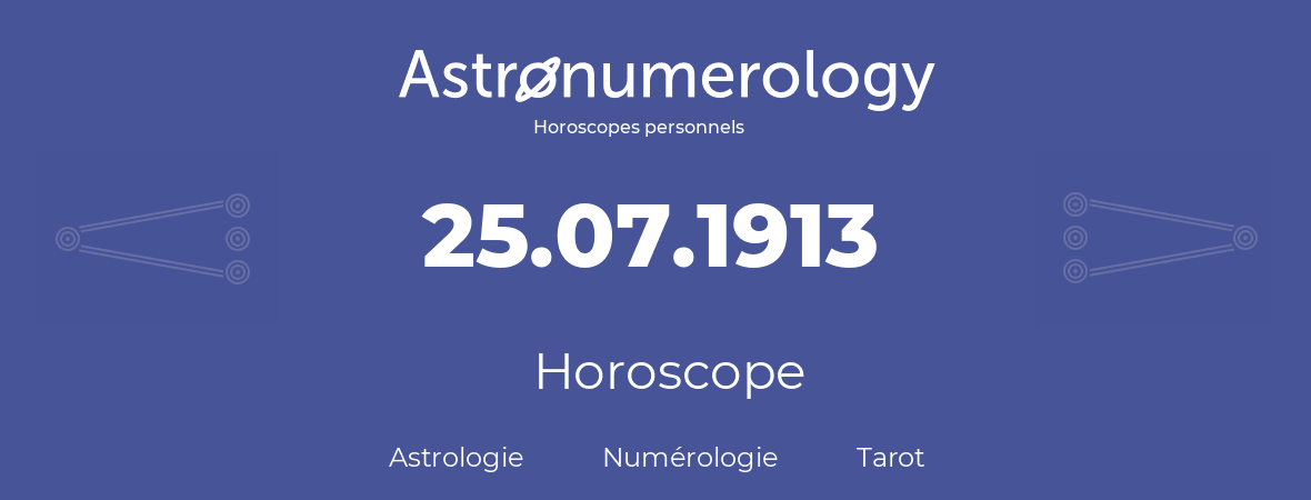Horoscope pour anniversaire (jour de naissance): 25.07.1913 (25 Juillet 1913)