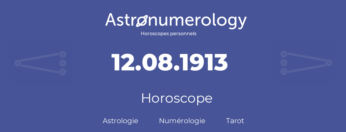 Horoscope pour anniversaire (jour de naissance): 12.08.1913 (12 Août 1913)