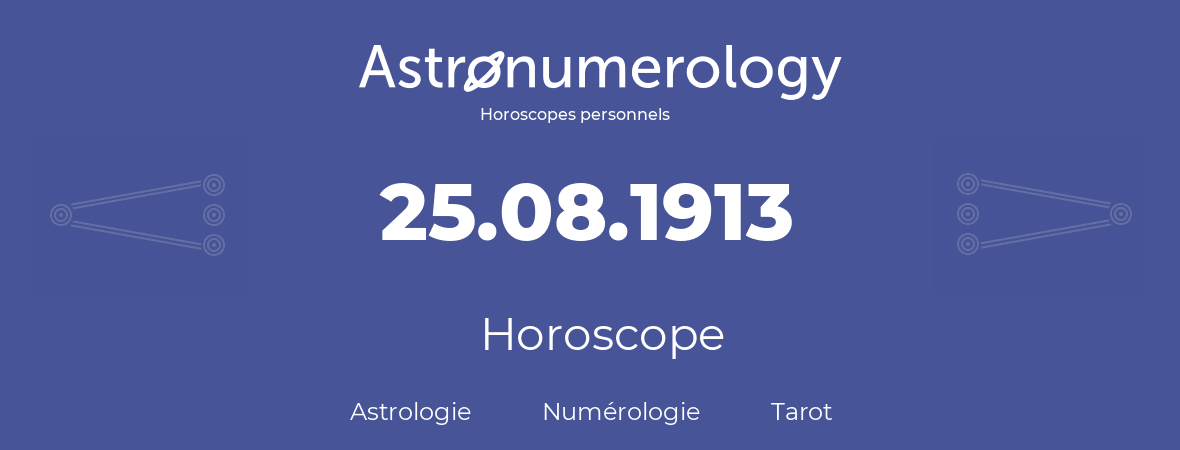 Horoscope pour anniversaire (jour de naissance): 25.08.1913 (25 Août 1913)