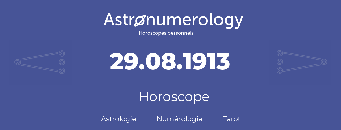 Horoscope pour anniversaire (jour de naissance): 29.08.1913 (29 Août 1913)