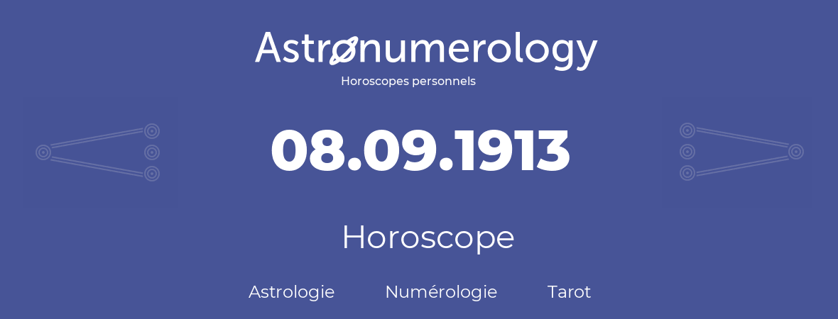 Horoscope pour anniversaire (jour de naissance): 08.09.1913 (8 Septembre 1913)