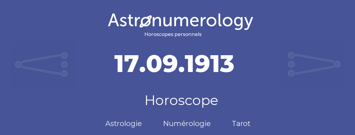 Horoscope pour anniversaire (jour de naissance): 17.09.1913 (17 Septembre 1913)