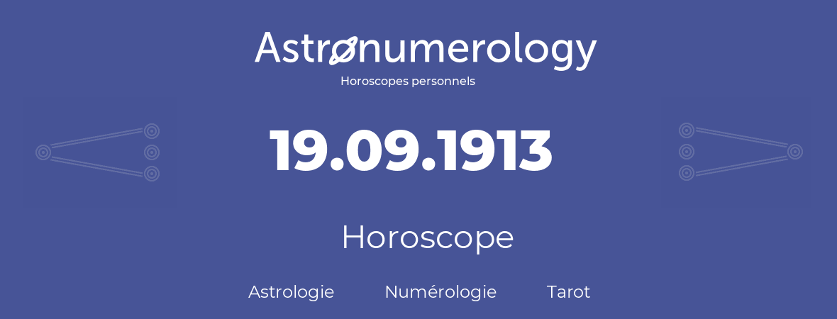 Horoscope pour anniversaire (jour de naissance): 19.09.1913 (19 Septembre 1913)